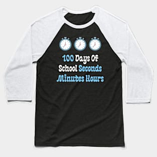 100 Days Of School Seconds Minutes Hours Baseball T-Shirt